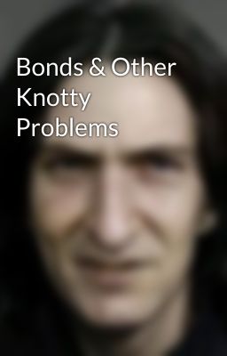 Bonds & Other Knotty Problems