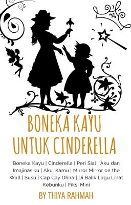 Boneka Kayu untuk Cinderella [Kumcer] [TAMAT]