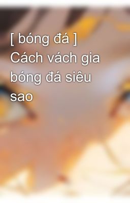 [ bóng đá ] Cách vách gia bóng đá siêu sao