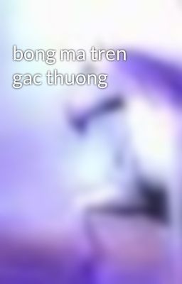 bong ma tren gac thuong