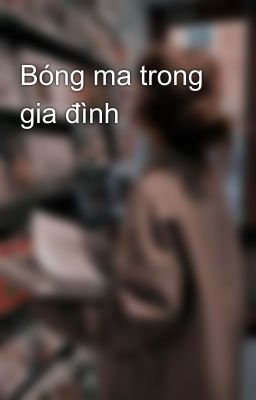 Bóng ma trong gia đình