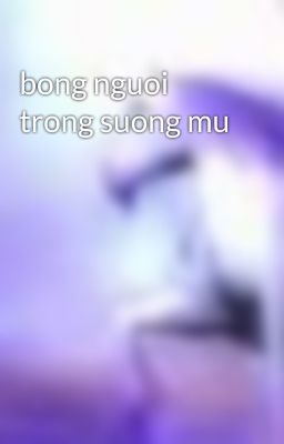 bong nguoi trong suong mu