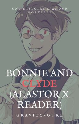 Bonnie and Clyde (Alastor x reader)