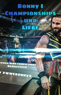 Bonny I - Championships und Liebe [Remastered WWE FanFiction]