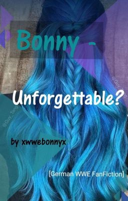 Bonny II - Unforgettable? [German WWE FanFiction]