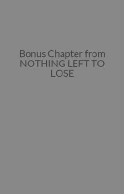 Bonus Chapter from NOTHING LEFT TO LOSE