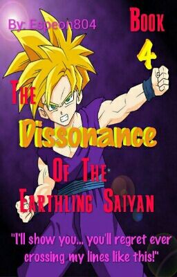 Book 4: The Dissonance of The Earthling Saiyan (Dragon Ball Z)