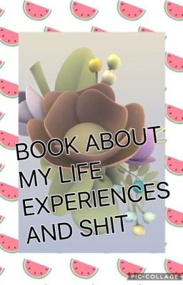 BOOK ABOUT MY LIFE EXPERIENCES AND SHIT