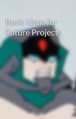 Book Ideas for Future Projects