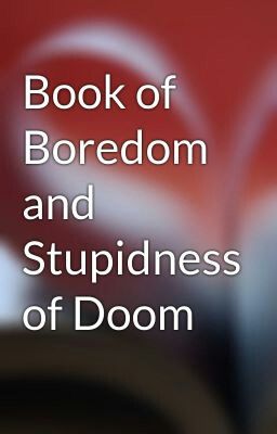 Book of Boredom and Stupidness of Doom