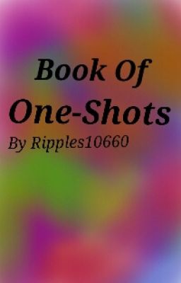 Book Of One-Shots (Requests Open)