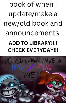 book of when I update/make a new/old book also announcements. CHECK EVERYDAY!