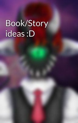 Book/Story ideas :D