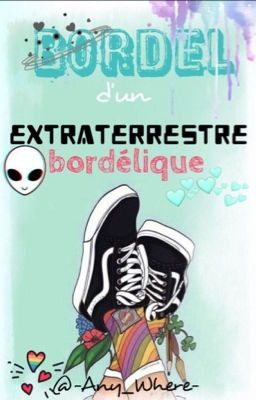 Bordel d'un extraterrestre 👽 bordélique !