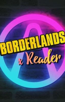 Borderlands x Reader