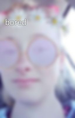 bored