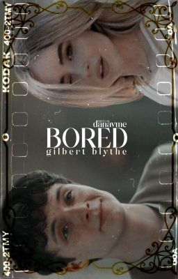 BORED. Gilbert blythe