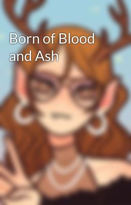 Born of Blood and Ash