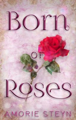 Born Of Roses (Completed) Book 1