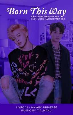 Born This Way - Jikook | LIVRO 12 | MY ABO UNIVERSE