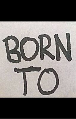 BORN TO