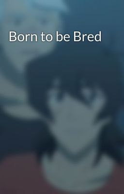 Born to be Bred