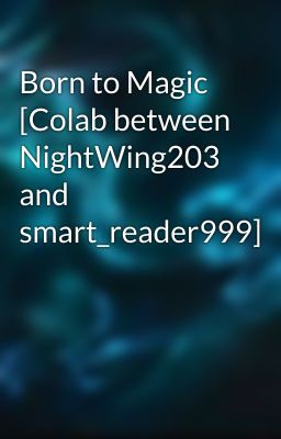 Born to Magic [Colab between NightWing203 and smart_reader999]