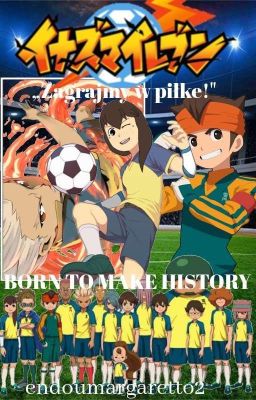 Born To Make History I || Inazuma Eleven