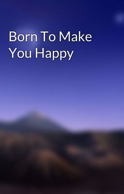 Born To Make You Happy