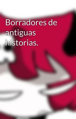 Borradores de antiguas historias.