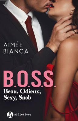 BOSS : beau, odieux, sexy, snob [aux Éditions Addictives]