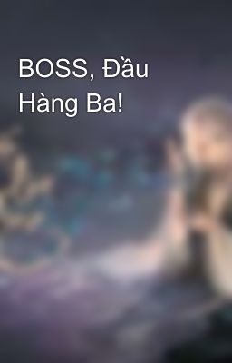 BOSS, Đầu Hàng Ba! 