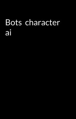 Bots  character ai 