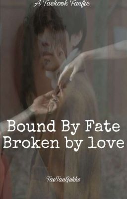 Bound by Fate, Broken By Love - A Taekook Fanfic