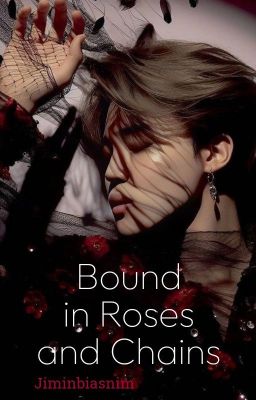 Bound in Roses and Chains || Park Jimin