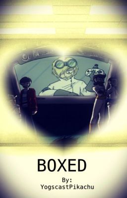 Boxed(A Yogscast Fan Fiction)