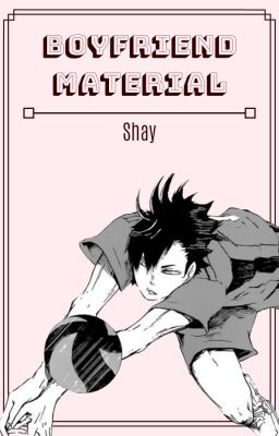 Boyfriend Material || Kuroo Tetsuro