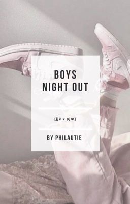 boys night out                                                       [jjk x pjm]