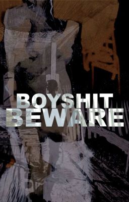 Boyshit, Beware