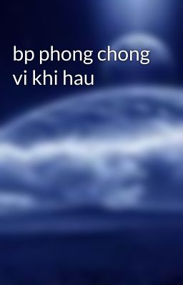 bp phong chong vi khi hau