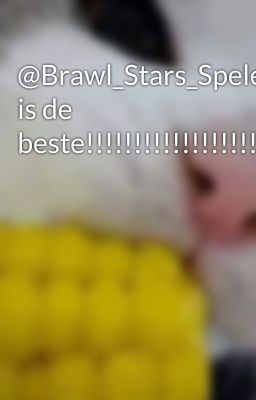 @Brawl_Stars_Speler is de beste!!!!!!!!!!!!!!!!!!!!!