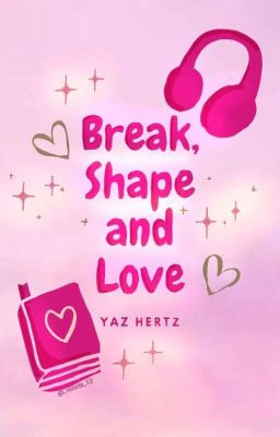 Break, Shape and Love © *PRÓXIMAMENTE*