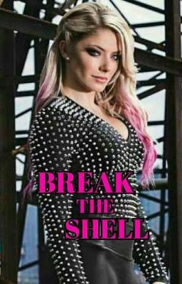 Break The Shell(Alexa Bliss X Male Reader)