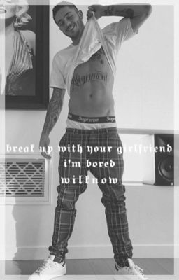 Break up with your girlfriend,i'm bored[❉]NATE MALOLEY