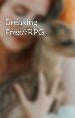 Breaking Free//RPG