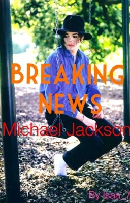 Breaking News : '' Michael Jackson...'' [Terminée]