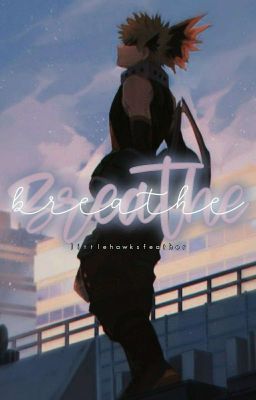 BREATHE ━━ bakugo katsuki 