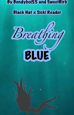 Breathing Blue (Black Hat x Sick! Reader) 