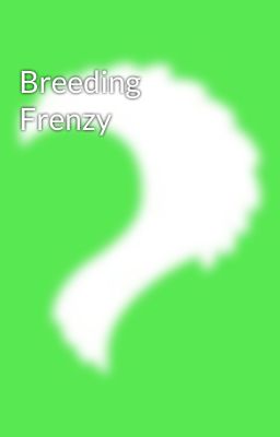 Breeding Frenzy