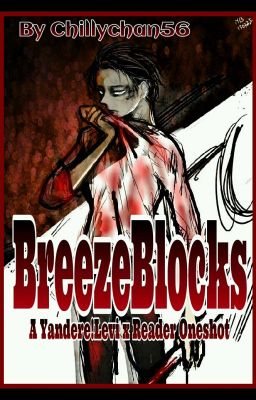 BreezeBlocks - a Yandere!Levi x Reader 